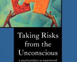 Taking Risks from the Unconscious: A Psychoanalysis from Both Sides of t... - $11.69