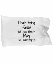 I Hate Being Sexy May Pillowcase Birthday Funny Gift Idea for Bed Body Pillow Co - £17.10 GBP