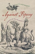 Against Popery: Britain, Empire, and Anti-Catholicism (Early American Hi... - $32.67