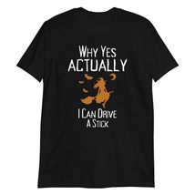 Why Yes I Can Drive A Stick Funny Sarcastic Halloween T-Shirt Black - £15.20 GBP+