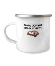 12 oz Camper Mug Coffee Funny You Know What Gets On My Nerves Myelin  - £16.08 GBP