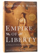 Gordon S.  Wood EMPIRE OF LIBERTY A History of the Early Republic, 1789-1815 1st - £36.87 GBP