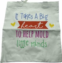Teacher Gift Tote Book Bag It Takes A Big Heart To Help Mold Little Minds NWT - £5.04 GBP