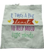 Teacher Gift Tote Book Bag It Takes A Big Heart To Help Mold Little Mind... - £5.00 GBP