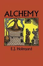 Alchemy (Dover Books on Engineering) [Paperback] E. J. Holmyard - $6.68