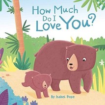 How Much Do I Love You? by Isabel Pope 2019 Children&#39;s Board Book - £14.70 GBP