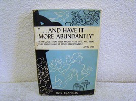 Vintage 1964 ...And Have It More Abundantly (First Edit) by Roy Franklin Hb Book - £19.91 GBP