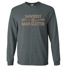 Sawdust is Man Glitter - Funny Dad Fathers Day Long Sleeve T Shirt - Small - Dar - £23.24 GBP