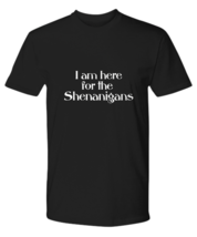 I’m Here for the Shenanigans T-Shirt Funny Gift for Malarkey Mischievous Party - £18.85 GBP+