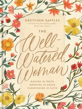 The Well-Watered Woman: Rooted in Truth, Growing in Grace, Flourishing i... - $9.89