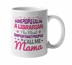 Some People Call Me A Librarian. The Most Important People Call Me Mama Sweet Sa - £15.48 GBP+