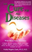 Cure for All Diseases : With Many Case Histories by Hulda Regehr Clark New - $39.59
