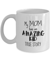 My Mom Has An Amazing Kid,True Story - Mother&#39;s Day Mom Gift From Son, Daughter - £11.60 GBP