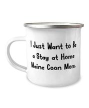 I Just Want to Be a Stay at Home Maine Coon Mom. 12oz Camper Mug, Maine Coon Cat - £15.57 GBP