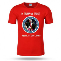 Pro Trump T-Shirt   In Trump We Trust - He&#39;s FILTHY and we know it Crew Neck - S - £11.80 GBP