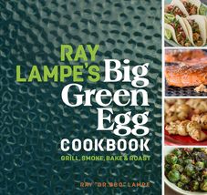 Ray Lampe&#39;s Big Green Egg Cookbook: Grill, Smoke, Bake &amp; Roast (Volume 3... - $14.64