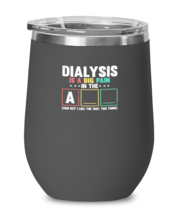 Wine Tumbler Stainless Steel Insulated Funny Dialysis Is A Big Pain Humor  - £23.55 GBP