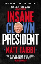 Insane Clown President: Dispatches from the American Circus Matt Taibbi - £6.94 GBP