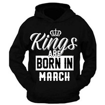 Kings Are Born In March Birthday Month Humor Men Black hoodie (XL) - $27.08