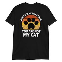 Don&#39;t Tell Me What to Do You are Not My Cat T-Shirt, Funny Cat Lover Shirt Black - £15.70 GBP+