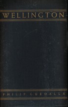 WELLINGTON By PHILIP GUEDALLA 1931 First Edition [Hardcover] PHILIP GUED... - $7.88
