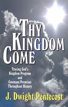 Thy Kingdom Come: Tracing God&#39;s Kingdom Program and Covenant Promises Th... - $24.74