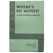 Where&#39;s My Money? by John Patrick Shanley 2002 Paperback 9780822218654 Play - £21.91 GBP