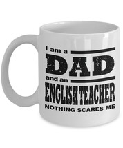 Funny Mug-I am a Dad and an English Teacher Nothing Scares Me-Gifts for Father - £10.94 GBP