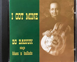 I Got Mine (Bo Basiuk Sings Blues &#39;N&#39; Ballads) [Audio CD] - $99.99