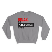 Relax The POLICE OFFICER is here : Gift Sweatshirt Occupation Profession Work Of - £22.77 GBP