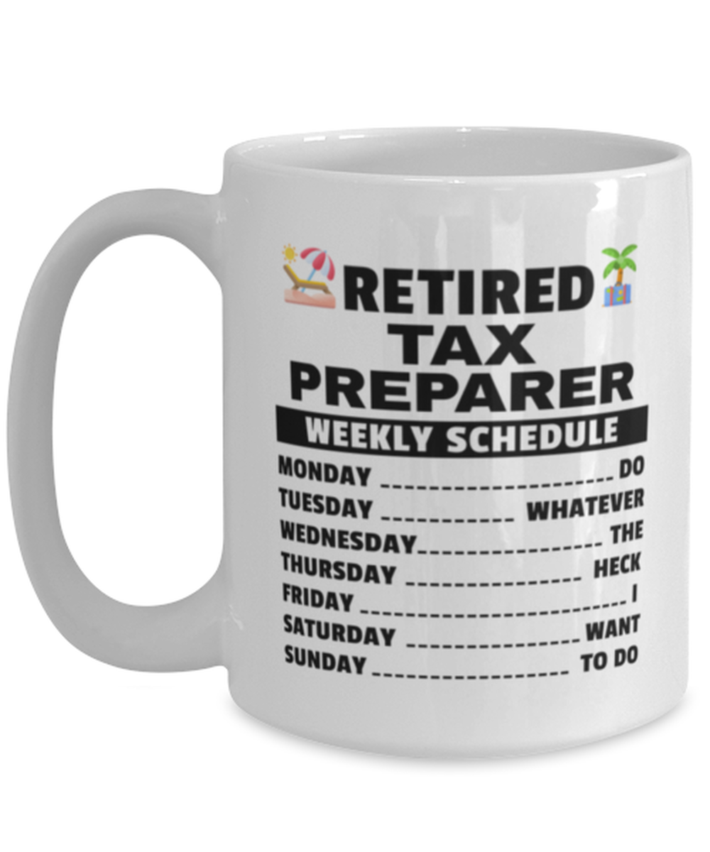 Funny Mug for Retired Tax Preparer - Weekly Schedule - 15 oz Retirement Coffee