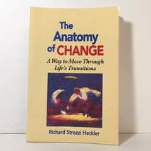 The Anatomy of Change : A Way to Move Through Life&#39;s Transitions Richard Heckler - £8.17 GBP