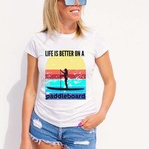 Life is Better on a Paddleboard - Joys of Summer Humorous Graphic T-Shirt - $24.88
