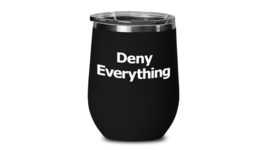 Deny Everything Travel Wine Tumbler Cup Lawyer Partner Admit Nothing Fir... - £20.33 GBP