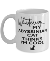 Abyssinian Cat Coffee Mug - Whatever My Cat Thinks I&#39;m Cool - 11 oz Funny Tea  - £11.78 GBP