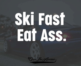 Ski Fast Eat Ass Sticker Decal JDM Funny butt Skiing car meme drift 7.5&quot; - £4.73 GBP