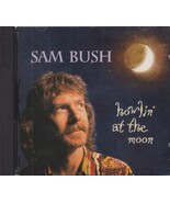 SAM BUSH  HOWLIN AT THE MOON - $1.25