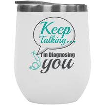 Keep Talking. I&#39;m Diagnosing You. Funny Psychology 12oz Insulated Wine Tumbler F - £22.14 GBP