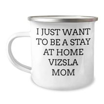 Vizsla Dog Mom Camping Mug - I Just Want To Be A Stay At Home Vizsla Mom, Funny  - $24.45