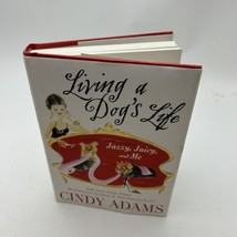 Living a Dog&#39;s Life : Jazzy, Juicy, and Me by Cindy Adams (2006, Hardcover) - £9.38 GBP