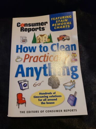 Consumer Report How to Clean Practically Anything by Editors of Consumer... - $5.93