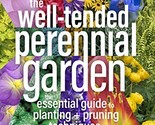 The Well-Tended Perennial Garden: The Essential Guide to Planting and Pr... - $12.82