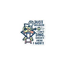 Funny Stickers - Just Because I Can&#39;t Sing Doesn&#39;t Mean I Won&#39;t Bubble-F... - $11.87+