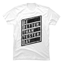 Be Better Than Yesterday Classic T-Shirt - $20.99