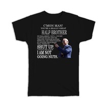 HALF-BROTHER Funny Biden : Gift T-Shirt Great Gag Gift Joe Biden Humor Family Jo - £20.29 GBP