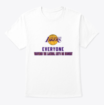 Everyone watches the Lakers, let&#39;s be honest shirt Classic Crew Neck T-S... - $22.90