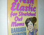 Fresh Elastic for Stretched-Out Moms [Paperback] Johnson, Barbara - £2.34 GBP
