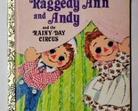 Raggedy Ann and Andy and the Rainy-Day Circus 1973 Little Golden Book  - $7.91