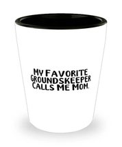 Beautiful Mom Shot Glass, My Favorite Groundskeeper Calls Me Mom, For Mom, Prese - £7.87 GBP