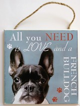 DOG LOVER PLAQUE All You Need is Love and a French Bulldog 8x8 Wood Pet Wall Art image 1